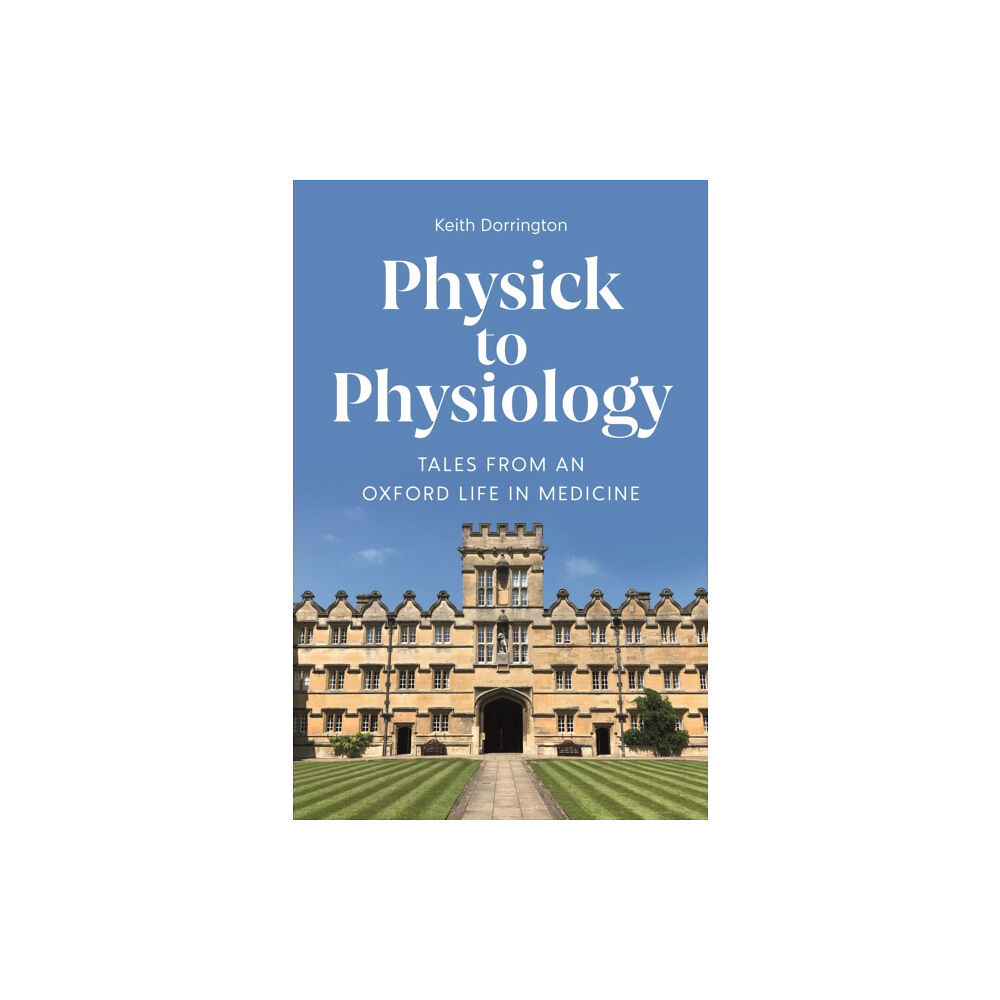 Profile Books Ltd Physick to Physiology (inbunden, eng)