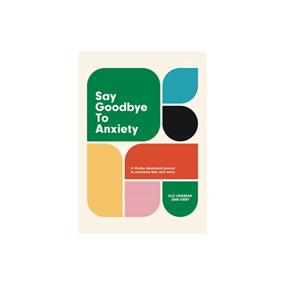 Authentic Media Say Goodbye to Anxiety (inbunden, eng)