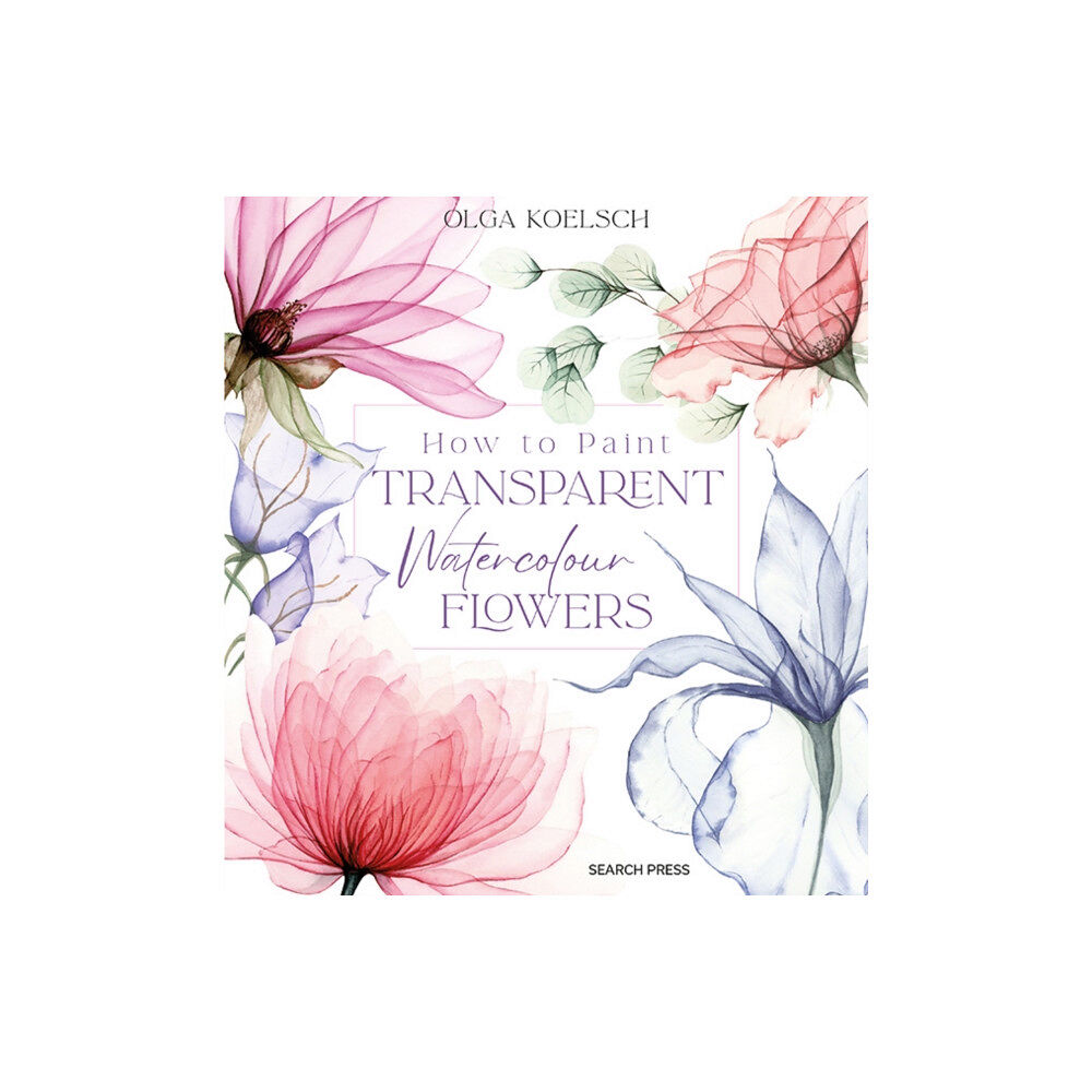 Search Press Ltd How to Paint Transparent Watercolour Flowers (inbunden, eng)