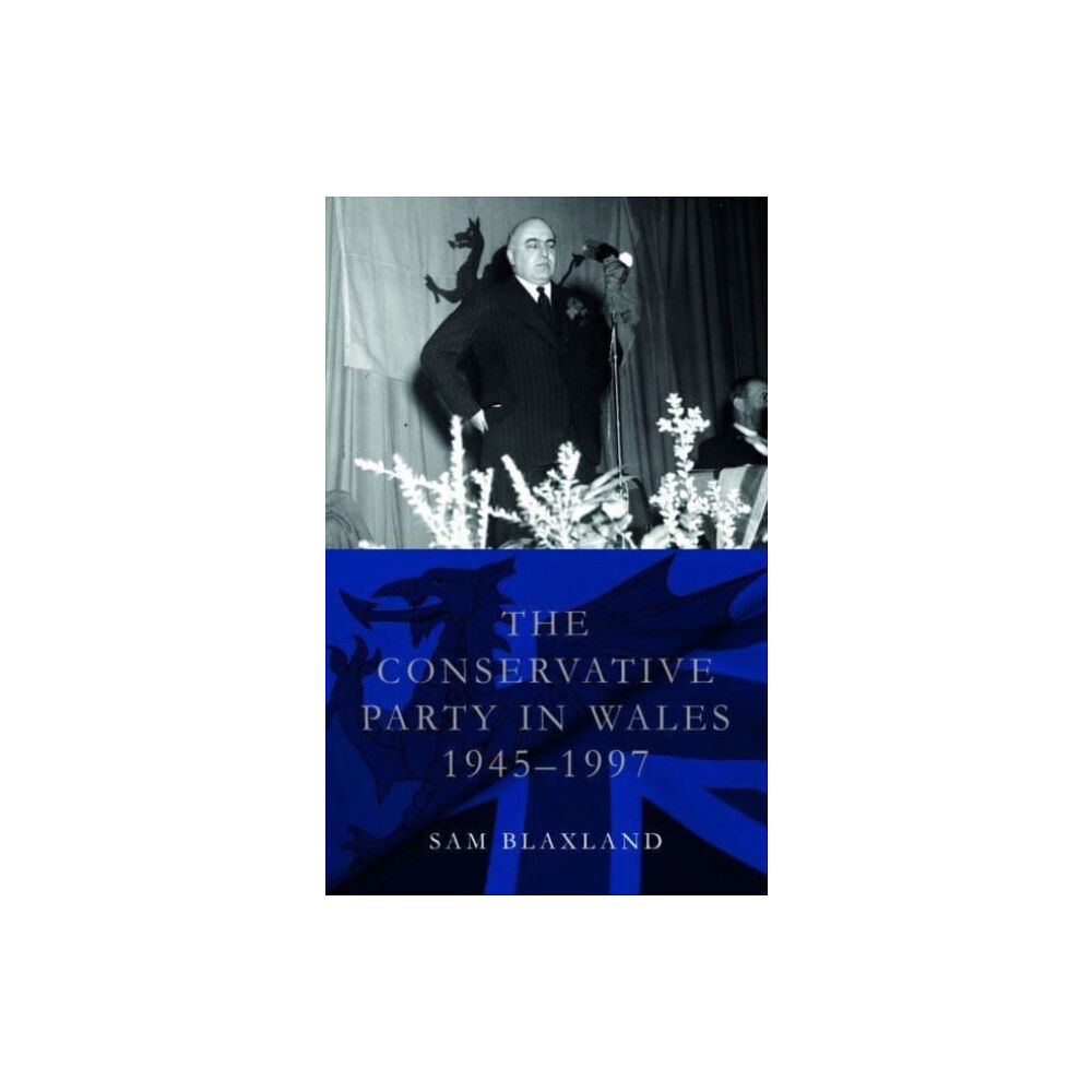 University of wales press The Conservative Party in Wales, 1945-1997 (häftad, eng)