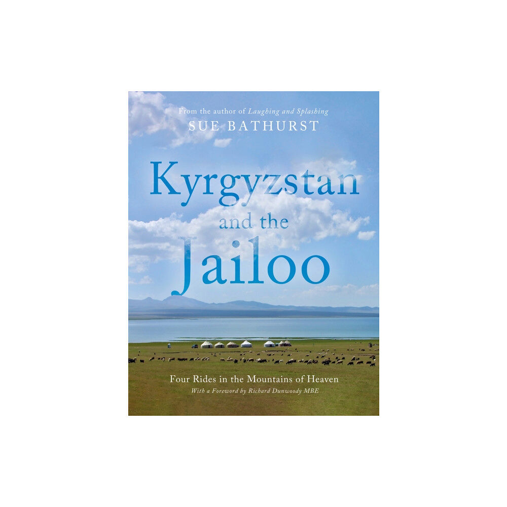 Troubador Publishing Kyrgyzstan and the Jailoo (inbunden, eng)