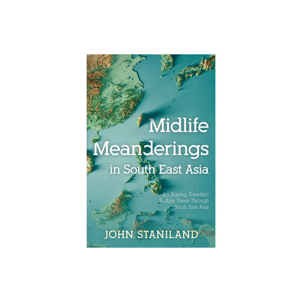 Troubador Publishing Midlife Meanderings in S E Asia (häftad, eng)