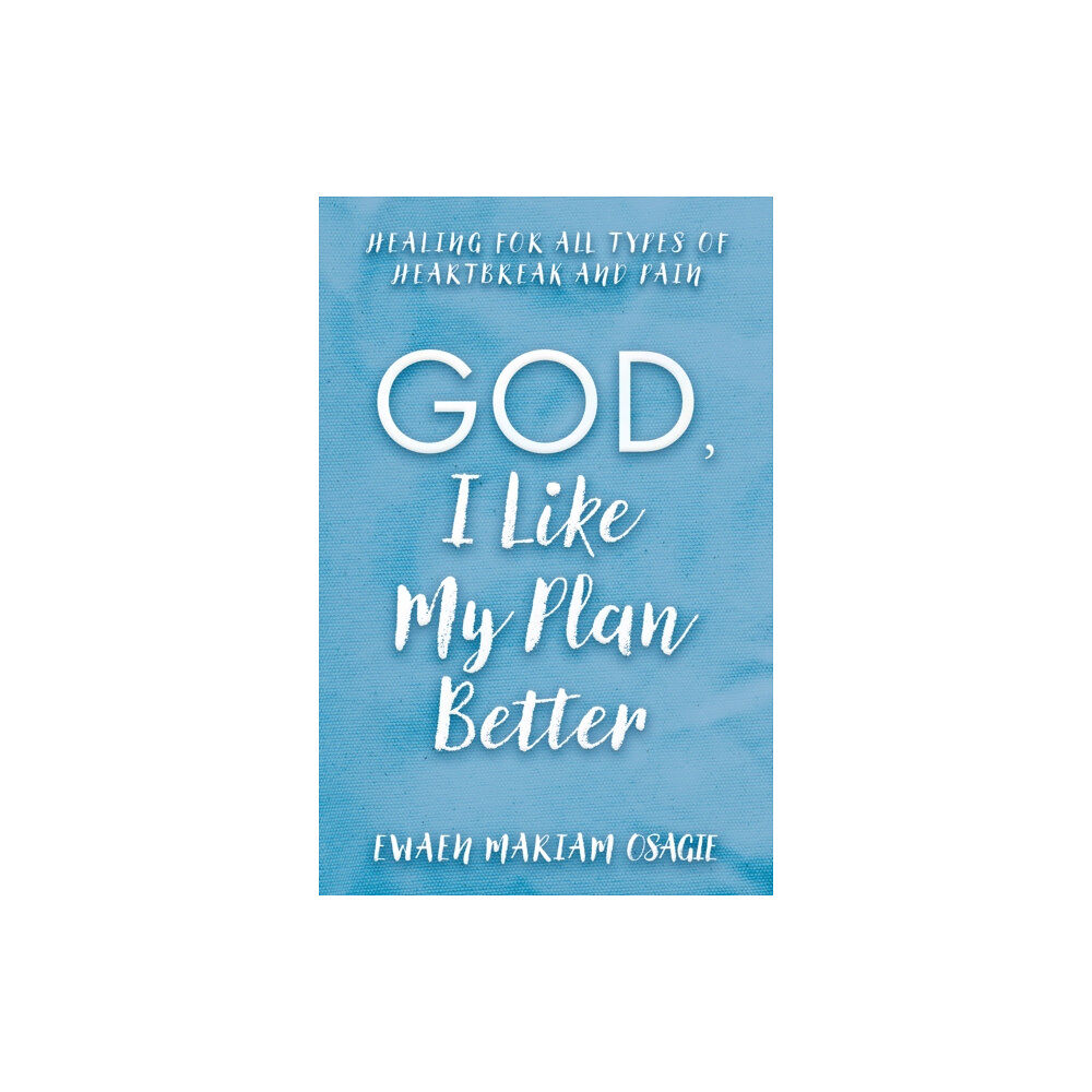 Troubador Publishing God, I Like My Plan Better (häftad, eng)