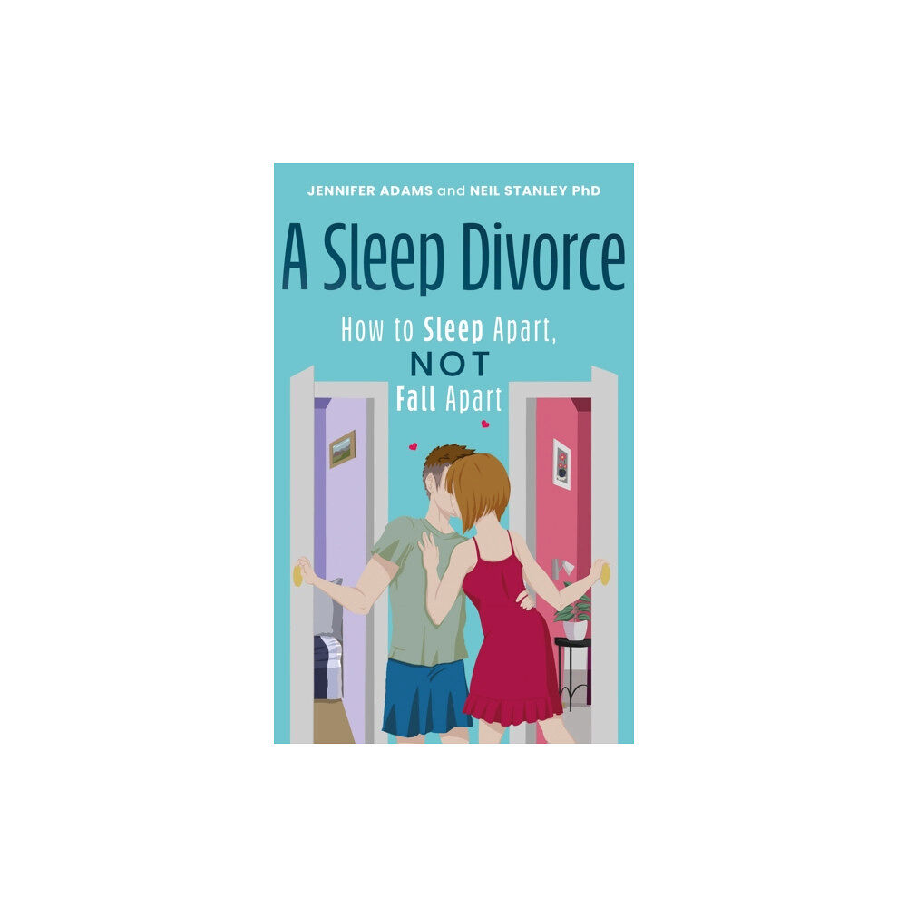 Troubador Publishing A Sleep Divorce: How to Sleep Apart, Not Fall Apart (häftad, eng)