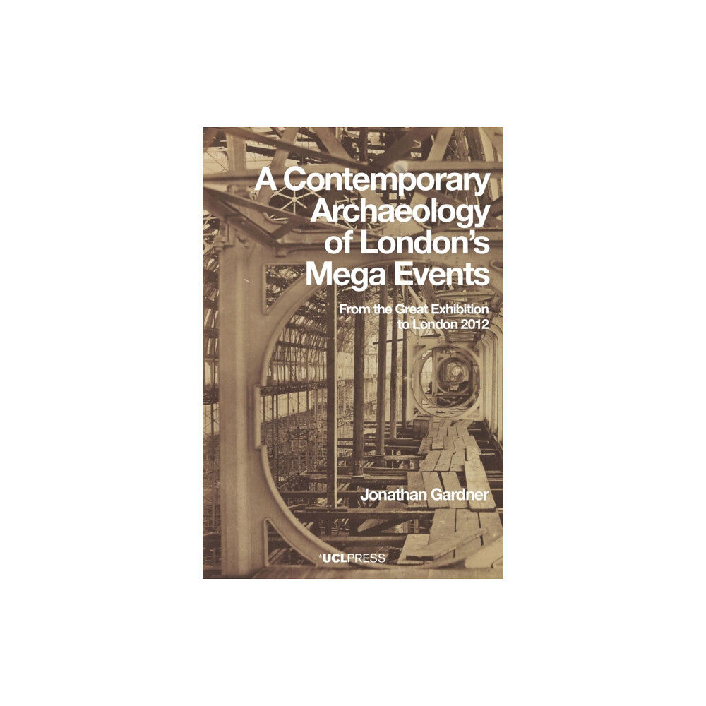 UCL Press A Contemporary Archaeology of Londons Mega Events (häftad, eng)