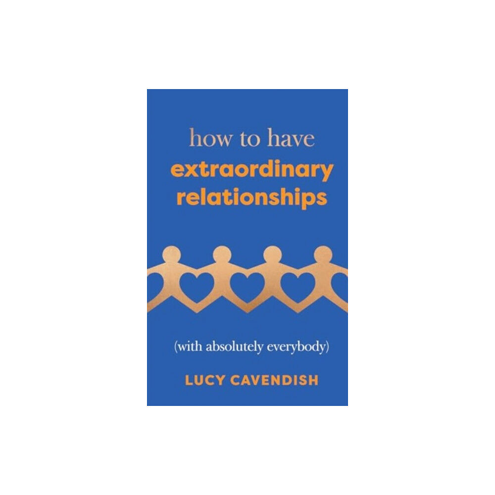 Quadrille Publishing Ltd How to Have Extraordinary Relationships (inbunden, eng)