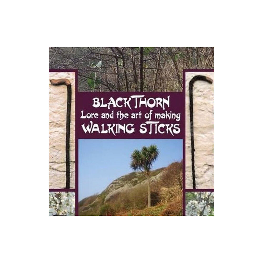 Stenlake Publishing Blackthorn Lore and the Art of Making Walking Sticks (inbunden, eng)