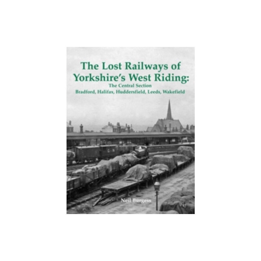 Stenlake Publishing The Lost Railways of Yorkshire's West Riding: The Central Section (häftad, eng)