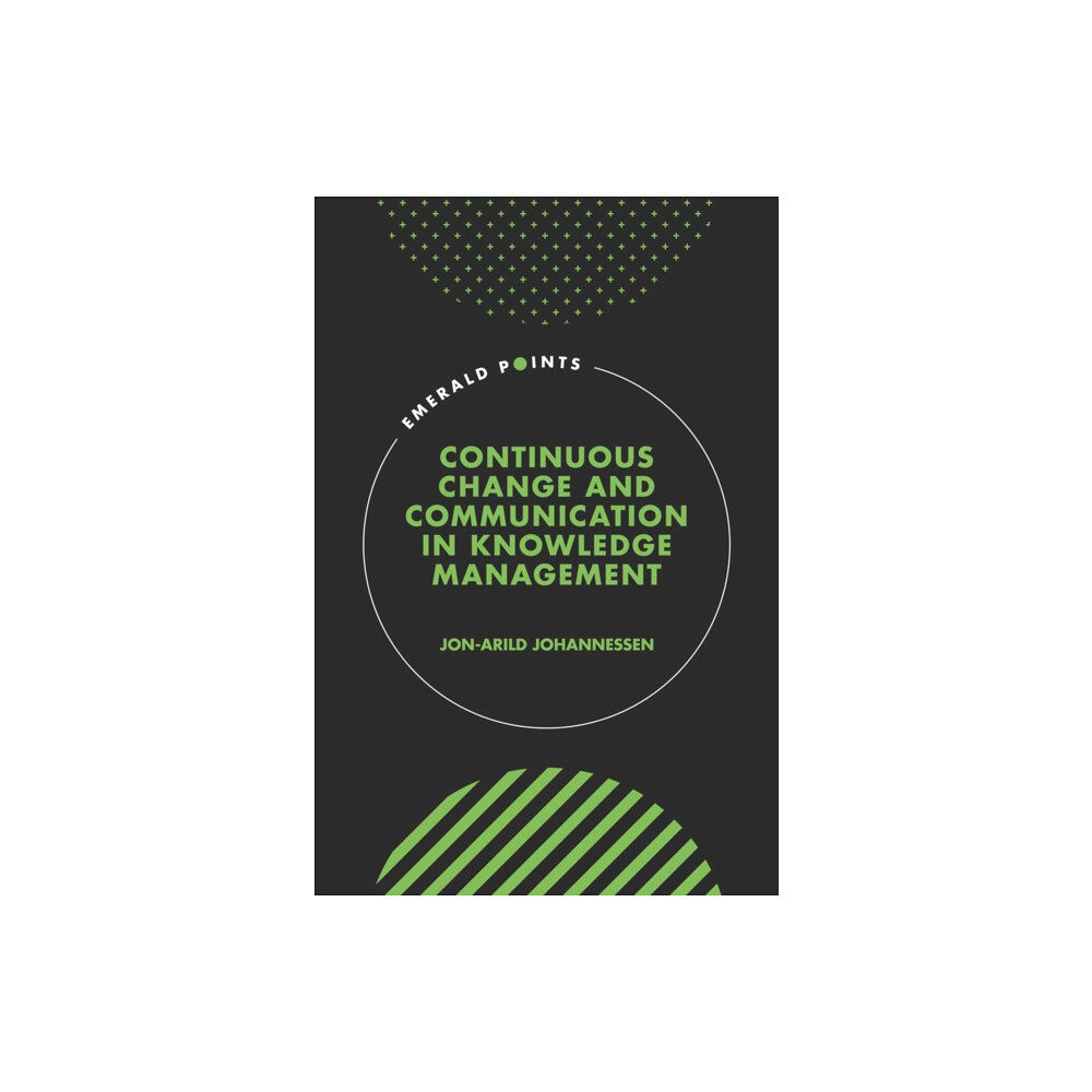 Emerald Publishing Limited Continuous Change and Communication in Knowledge Management (inbunden, eng)