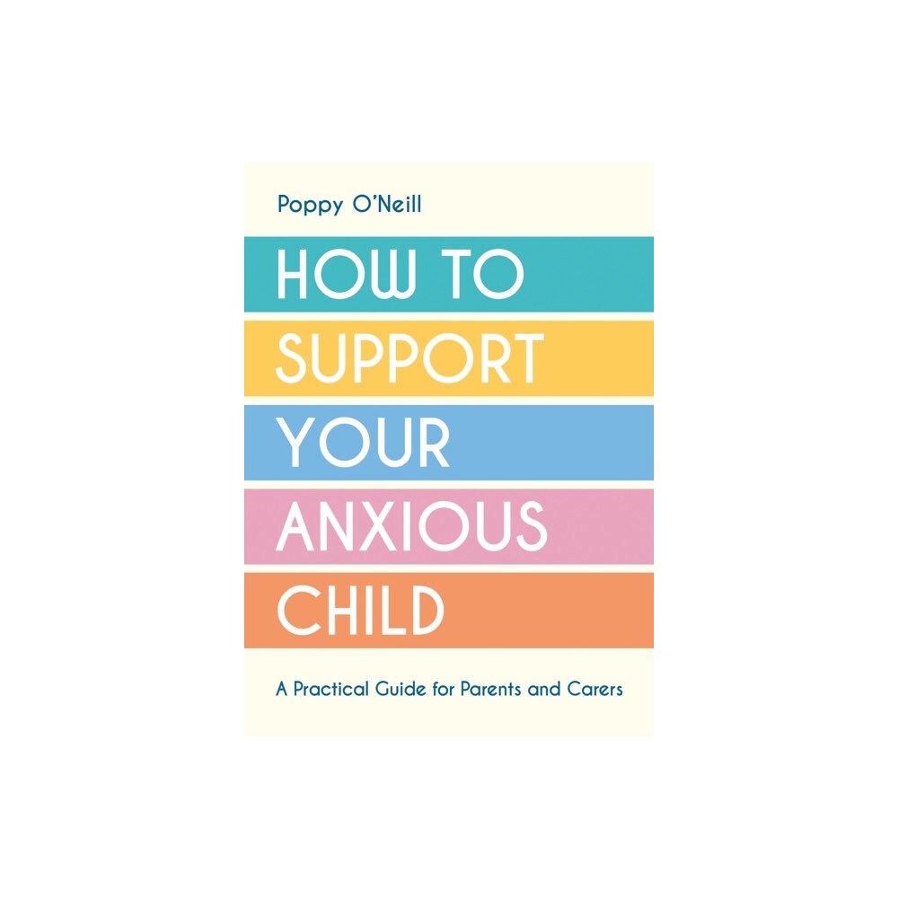 Summersdale Publishers How to Support Your Anxious Child (häftad, eng)