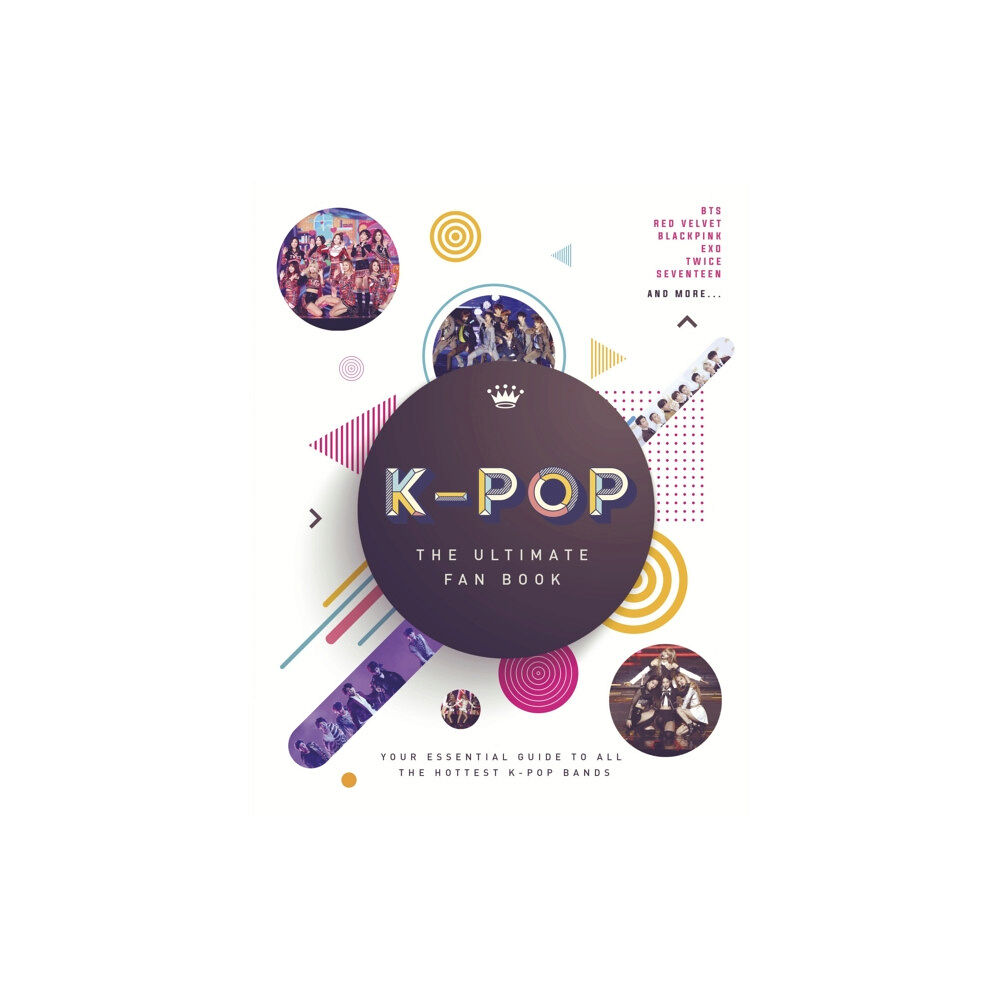 Headline Publishing Group K-Pop: The Ultimate Fan Book (inbunden, eng)