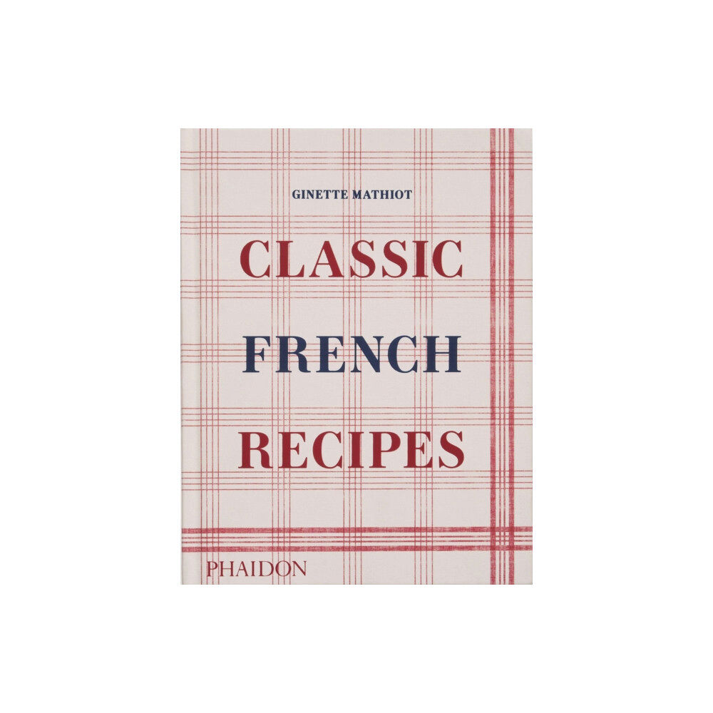 Phaidon Press Ltd Classic French Recipes (inbunden, eng)