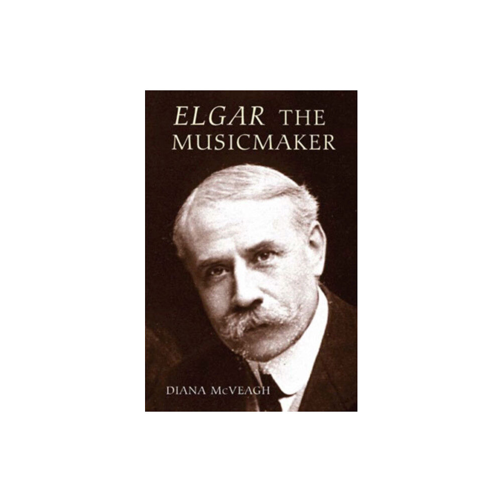 Boydell & Brewer Ltd Elgar the Music Maker (inbunden, eng)