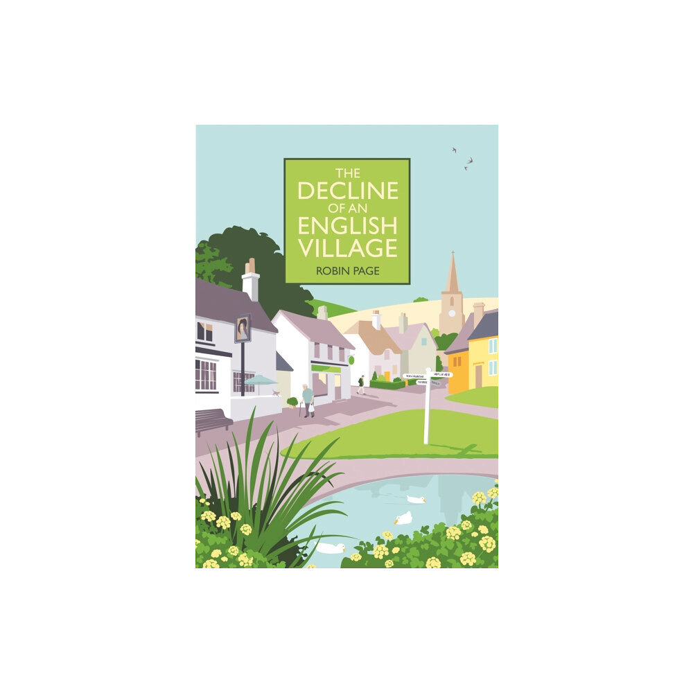 Quiller Publishing Ltd The Decline of an English Village (inbunden, eng)