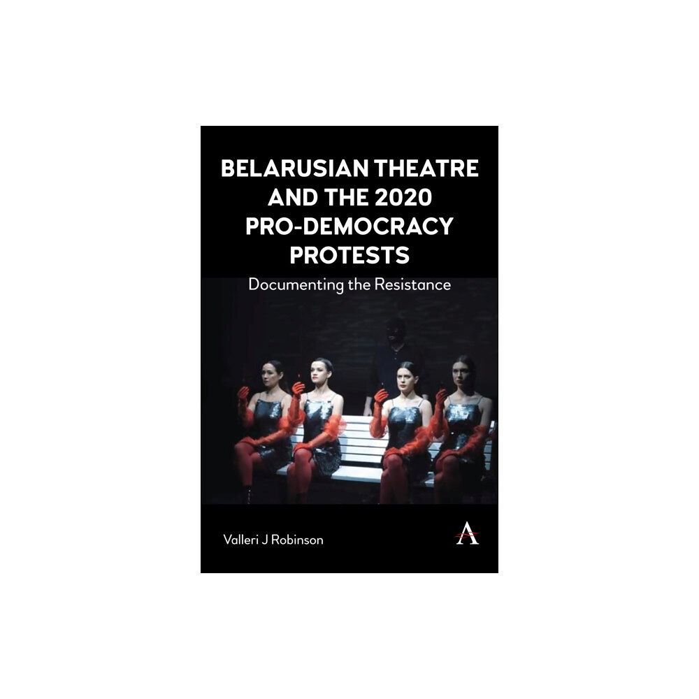 Anthem press Belarusian Theatre and the 2020 Pro-Democracy Protests (häftad, eng)