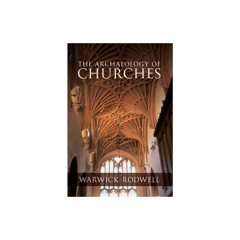 Amberley Publishing The Archaeology of Churches (häftad, eng)