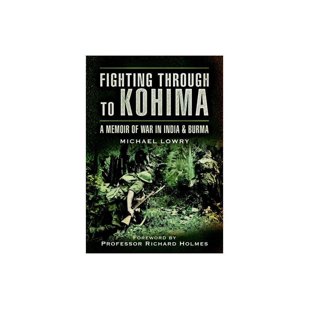 Pen & Sword Books Ltd Fighting Through to Kohima: A Memoir of War in India & Burma (häftad, eng)