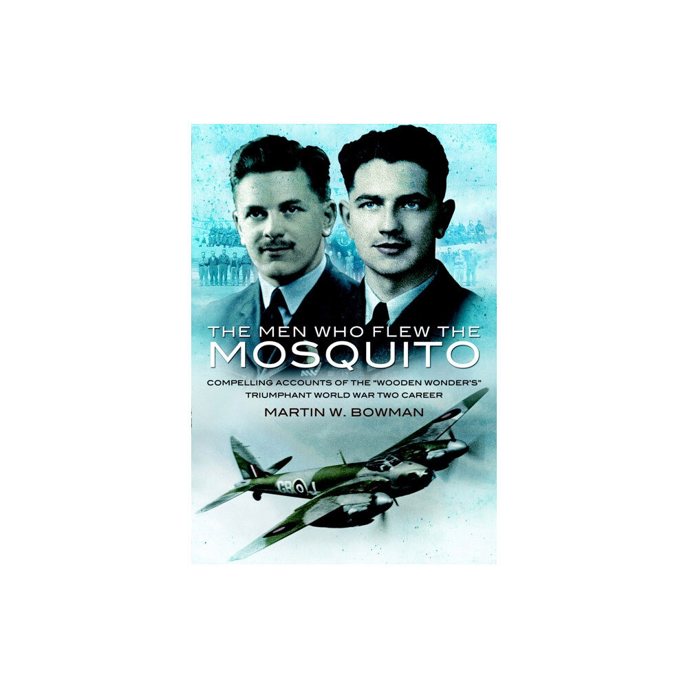 Pen & Sword Books Ltd Men Who Flew the Mosquito: Compelling Account of the 'Wooden Wonders' Triumphant World War 2 Career (häftad, eng)