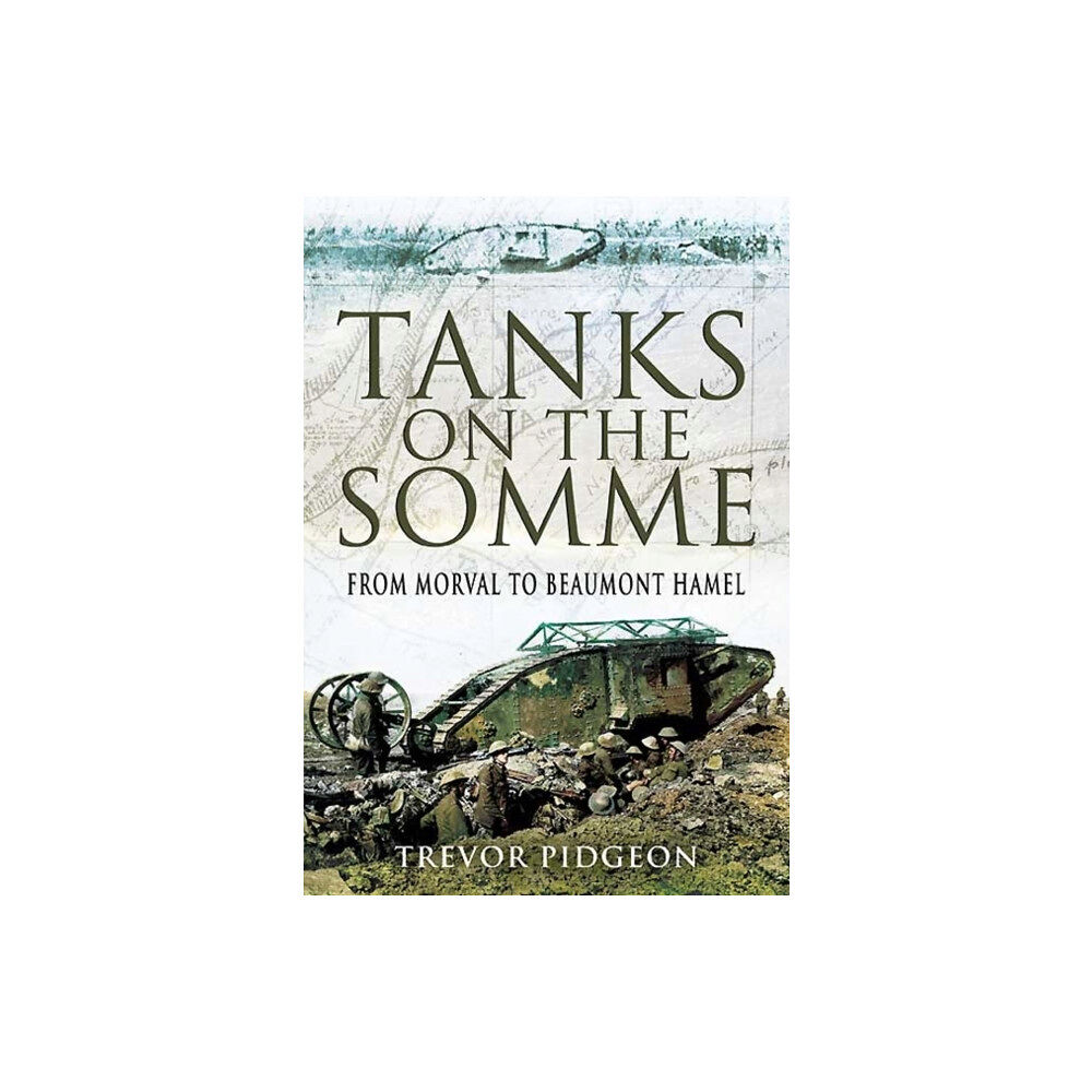 Pen & Sword Books Ltd Tanks on the Somme: from Morval to Beaumont Hamel (inbunden, eng)