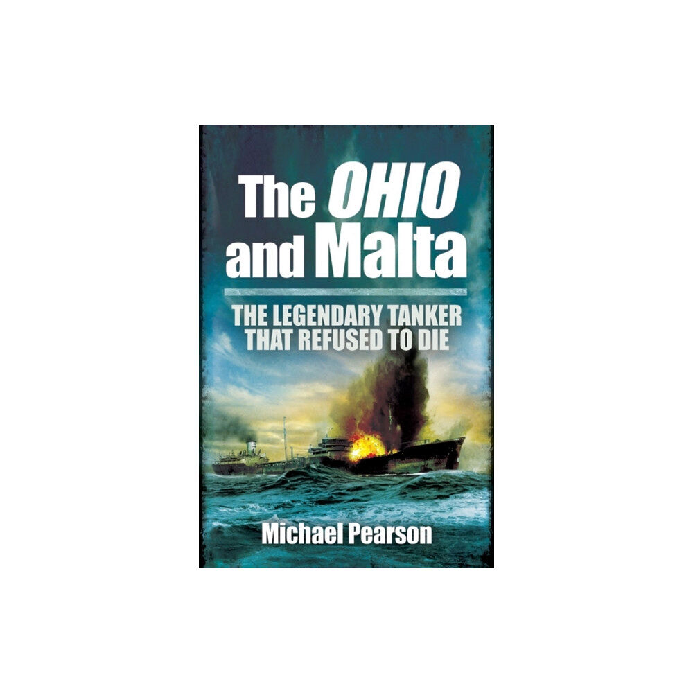 Pen & Sword Books Ltd Ohio and Malta, The: the Legendary Tanker that Refused to Die (häftad, eng)