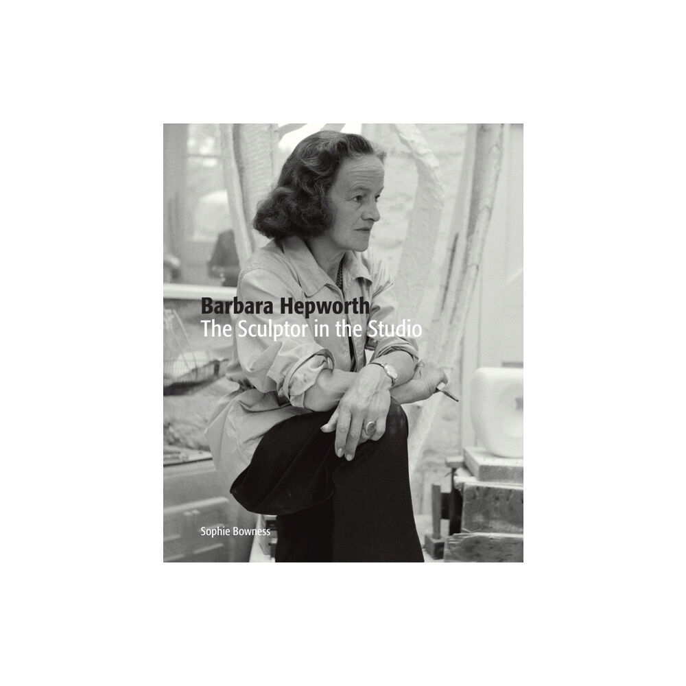 Tate Publishing Barbara Hepworth: The Sculptor in the Studio (häftad, eng)