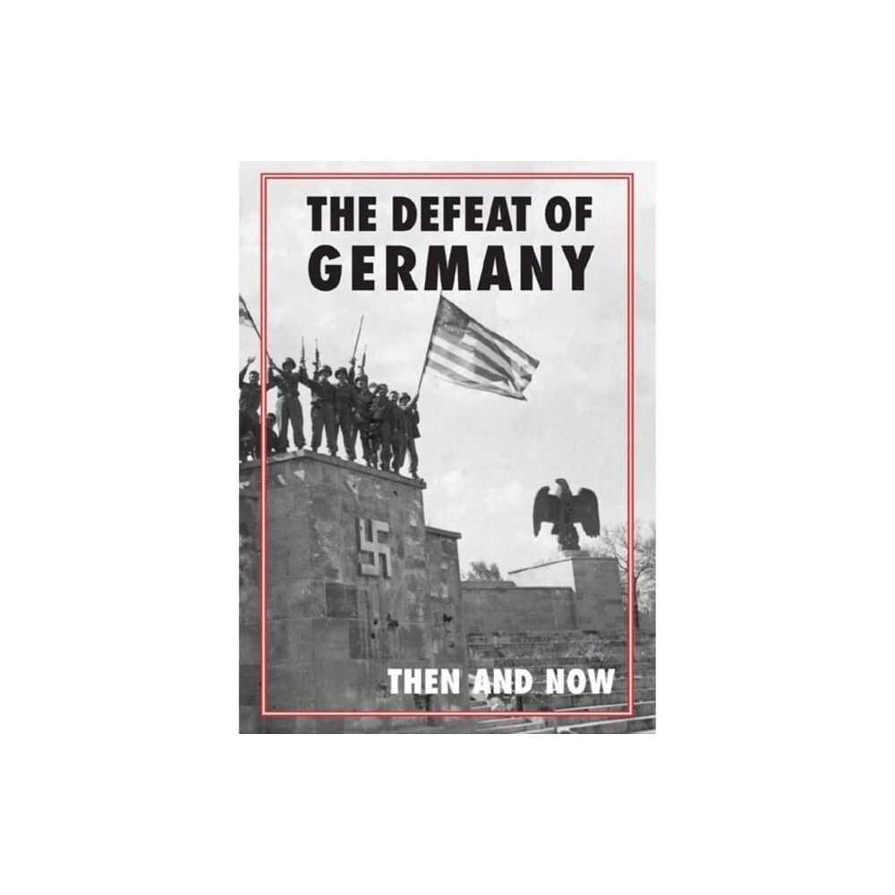 After the Battle Defeat of Germany: Then and Now (inbunden, eng)