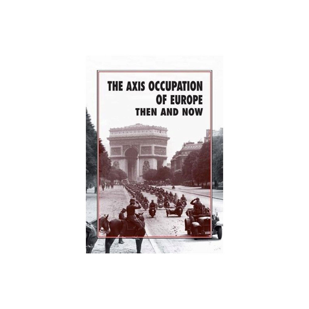 Pen & Sword Books Ltd The Axis Occupation of Europe Then and Now (inbunden, eng)