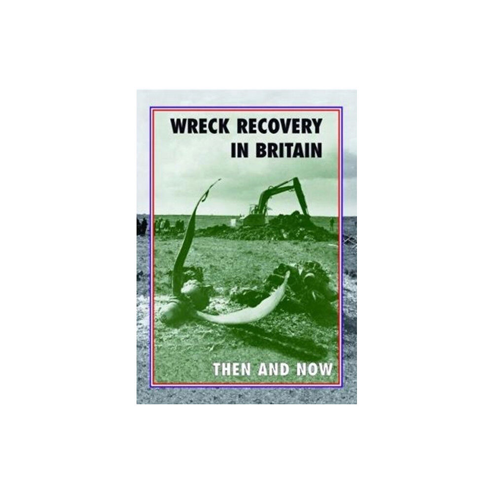 Pen & Sword Books Ltd Wreck Recovery in Britain Then and Now (inbunden, eng)