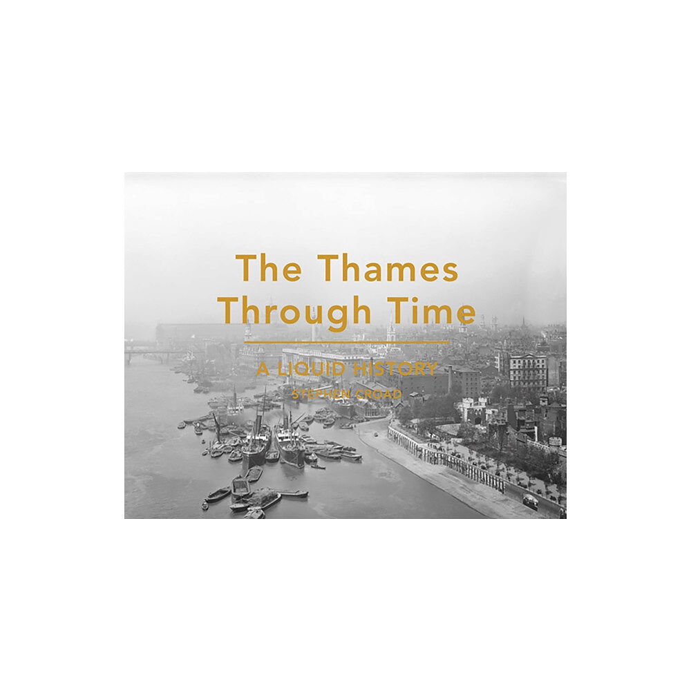 Batsford Ltd The Thames Through Time (inbunden, eng)