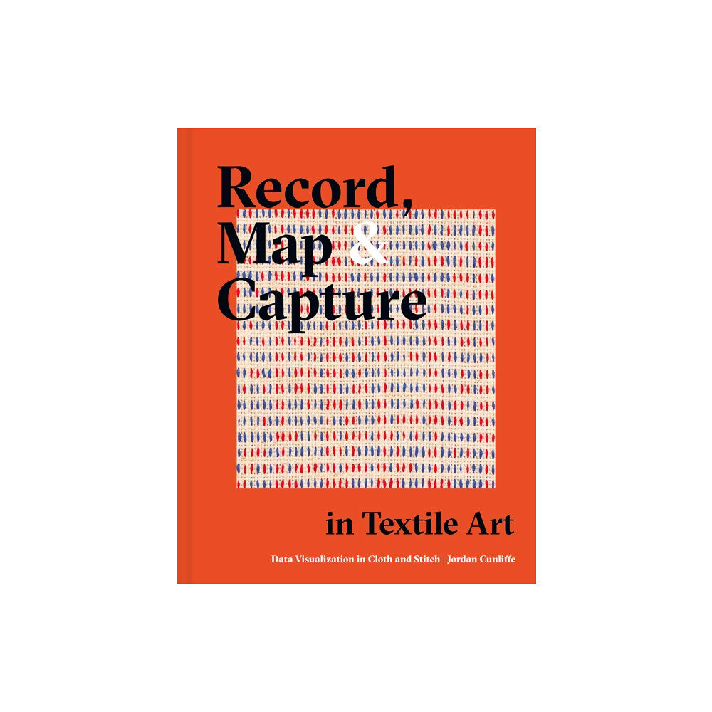 Batsford Ltd Record, Map and Capture in Textile Art (inbunden, eng)