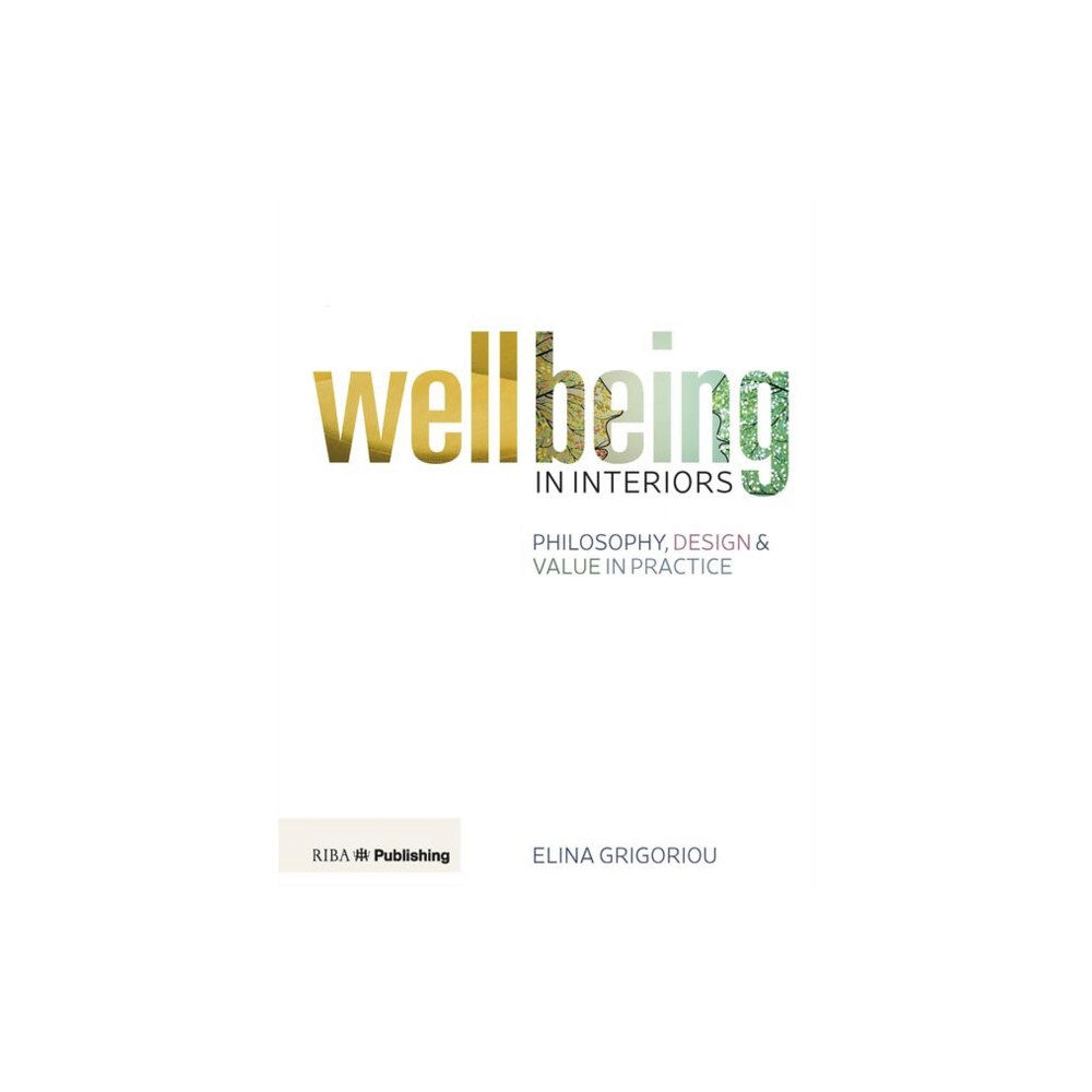 RIBA Publishing Wellbeing in Interiors: Philosophy, design and value in practice (häftad, eng)