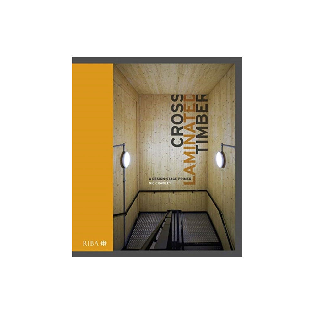 RIBA Publishing Cross Laminated Timber (inbunden, eng)