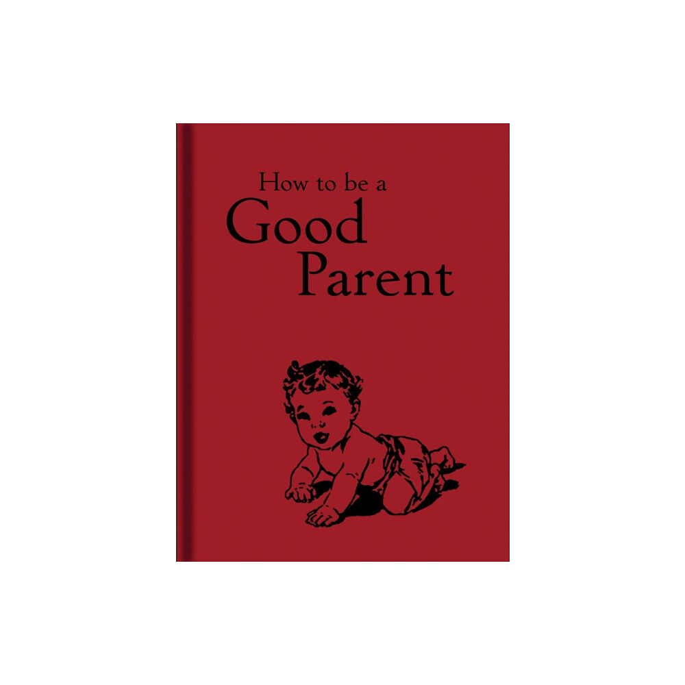 Bodleian Library How to Be a Good Parent (inbunden, eng)