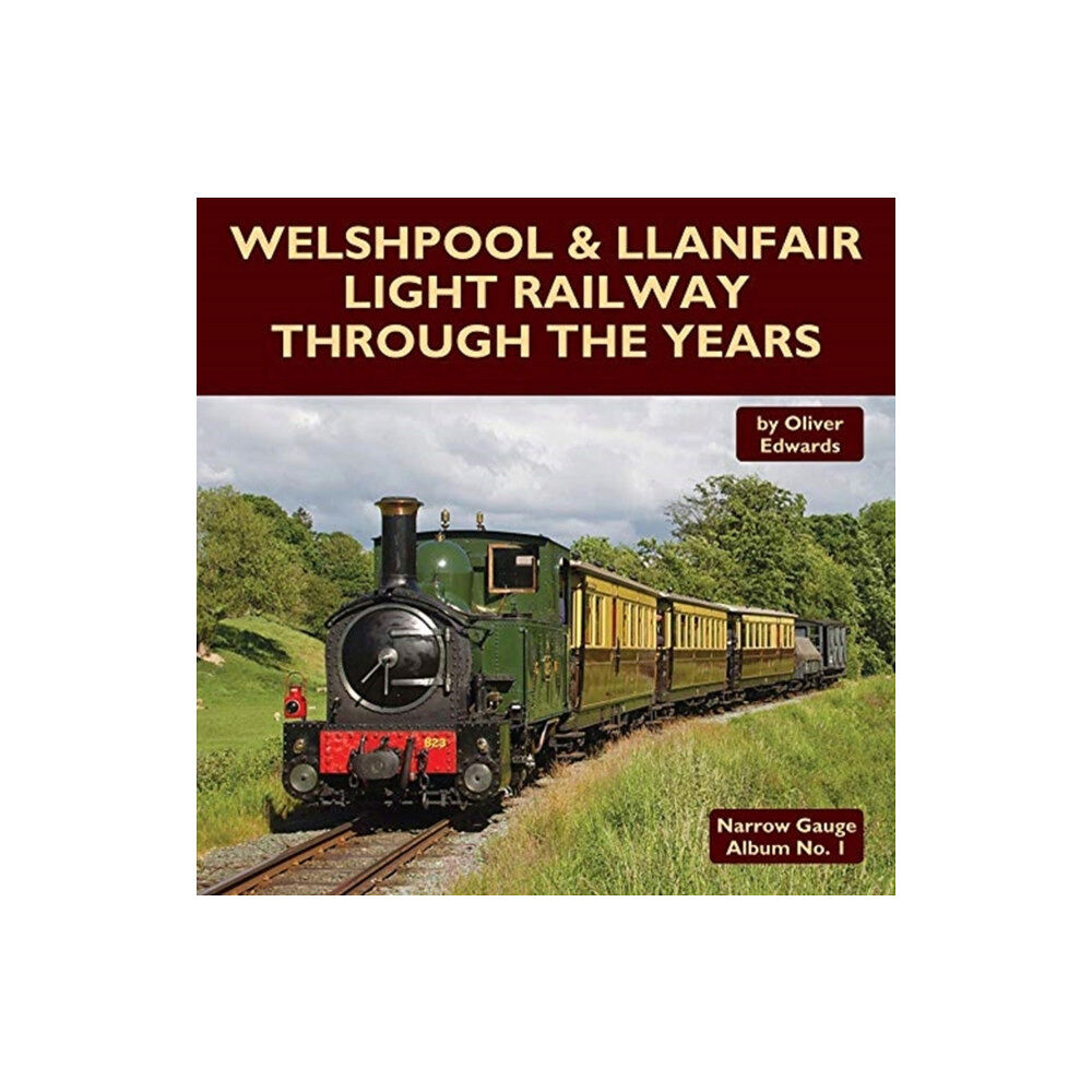 Mainline & Maritime Ltd Welshpool & Llanfair Light Railway Through the Years (inbunden, eng)