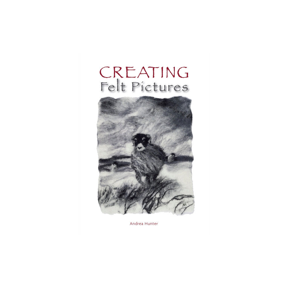 The Crowood Press Ltd Creating Felt Pictures (häftad, eng)