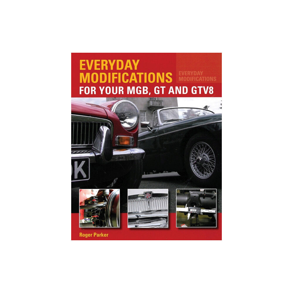 The Crowood Press Ltd Everyday Modifications for Your MGB, GT and GTV8 (häftad, eng)