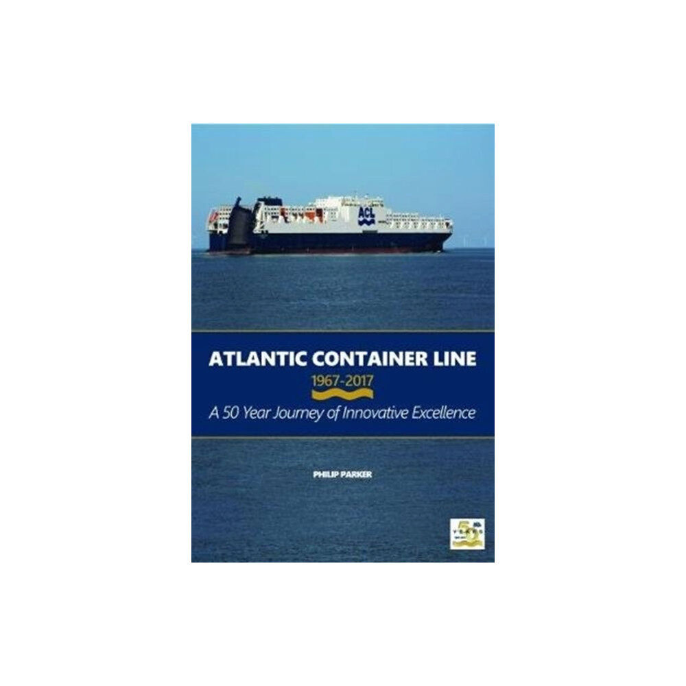 Bernard McCall Atlantic Container Line 1967-2017 (inbunden, eng)