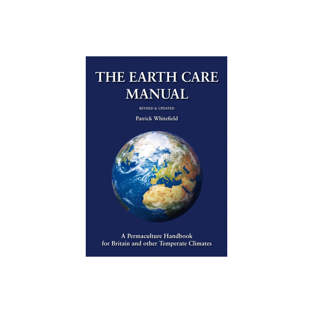 Permanent Publications Earth Care Manual: A Permaculture Handbook for Britain and Other Temperate Climates (inbunden, eng)