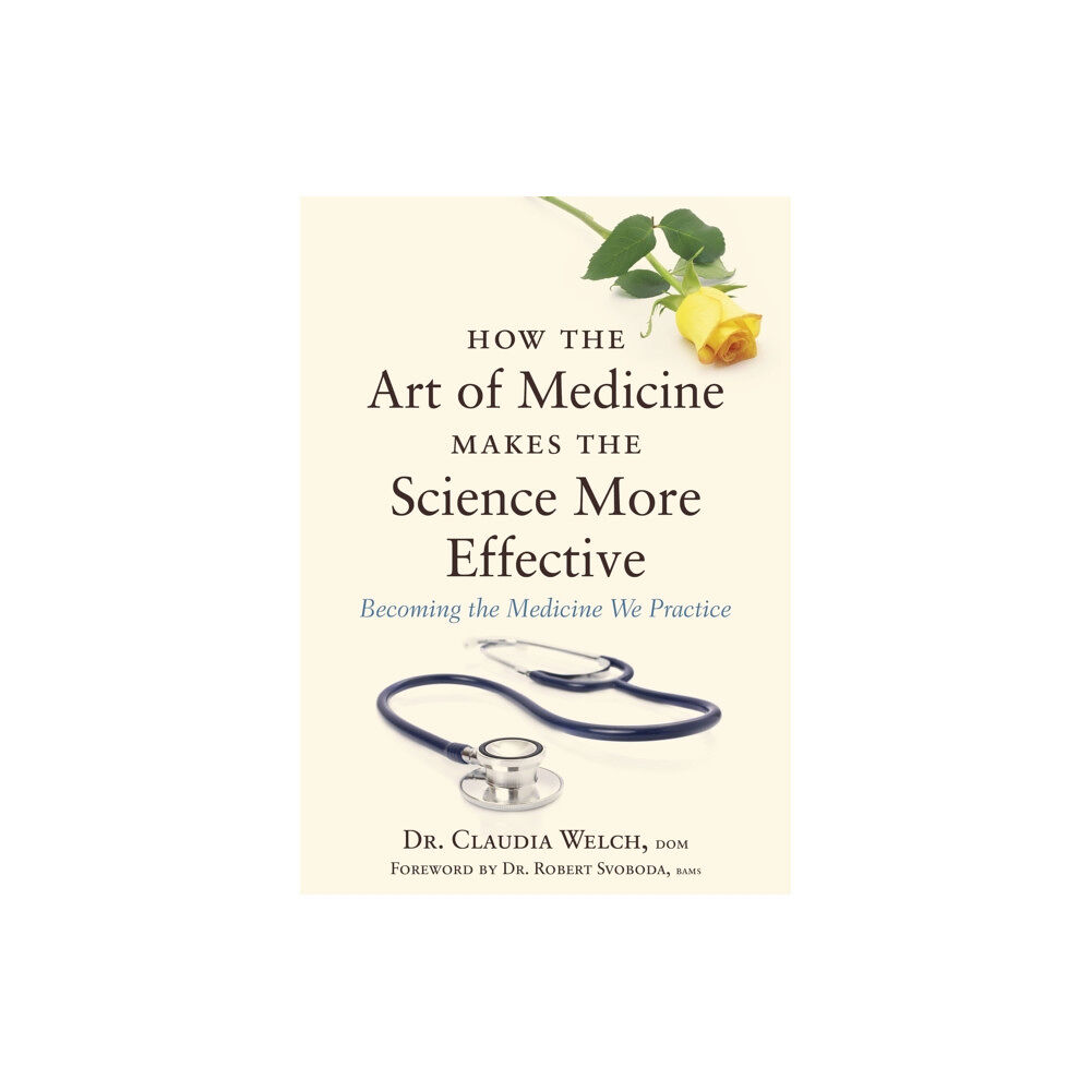 Jessica kingsley publishers How the Art of Medicine Makes the Science More Effective (inbunden, eng)