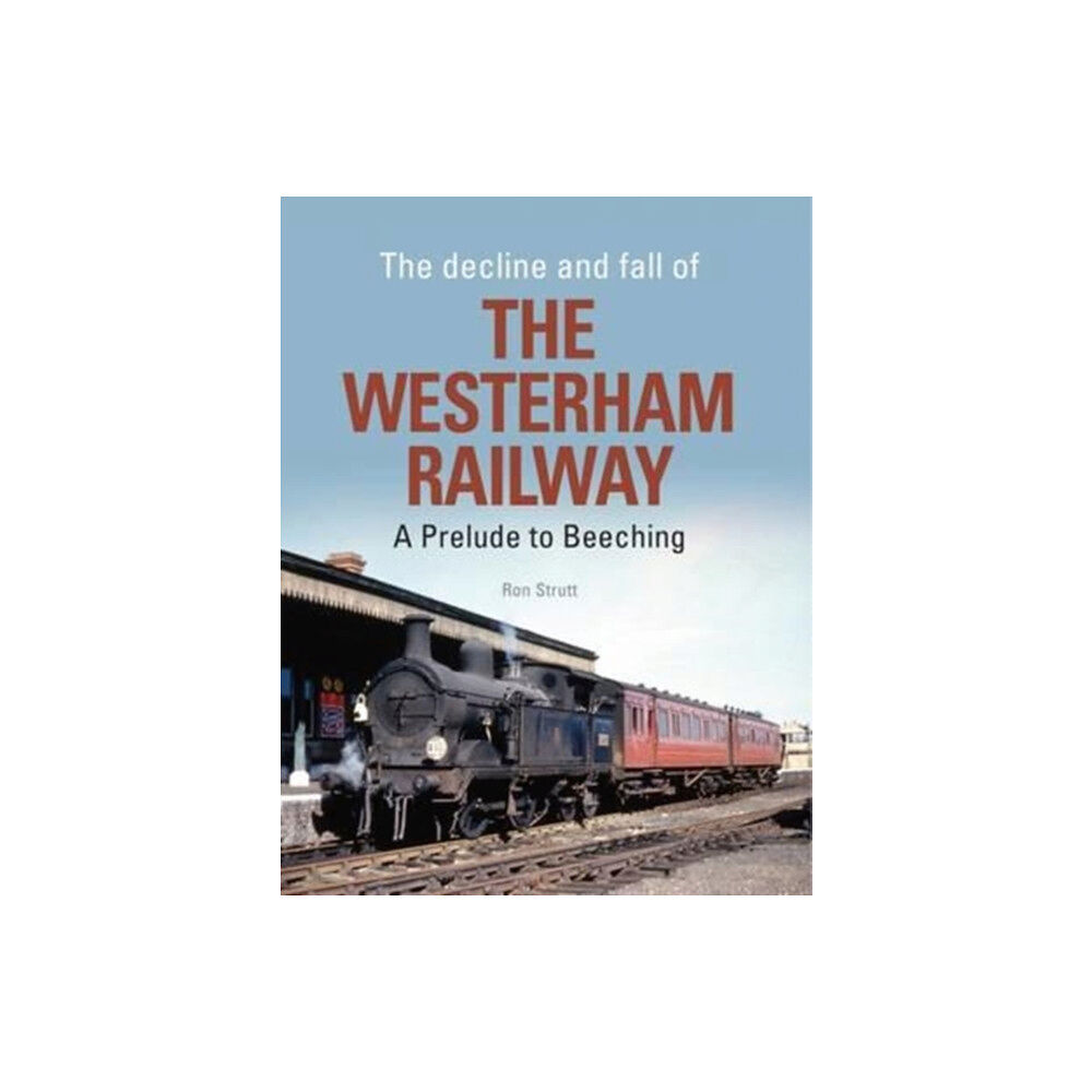 Crecy Publishing The Decline and Fall of the Westerham Railway (inbunden, eng)