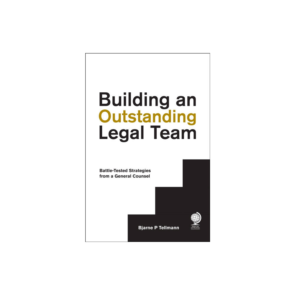 Globe Law and Business Ltd Building an Outstanding Legal Team (inbunden, eng)