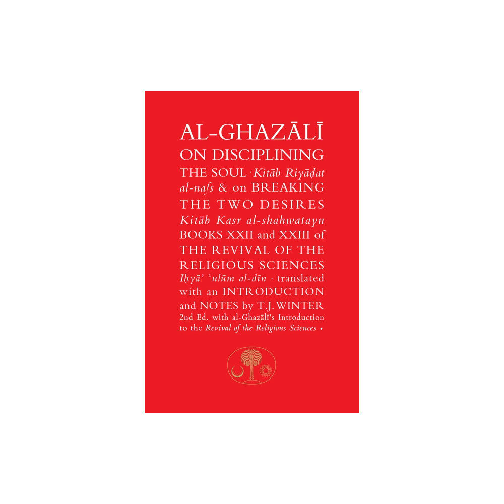 The Islamic Texts Society Al-Ghazali on Disciplining the Soul and on Breaking the Two Desires (häftad, eng)