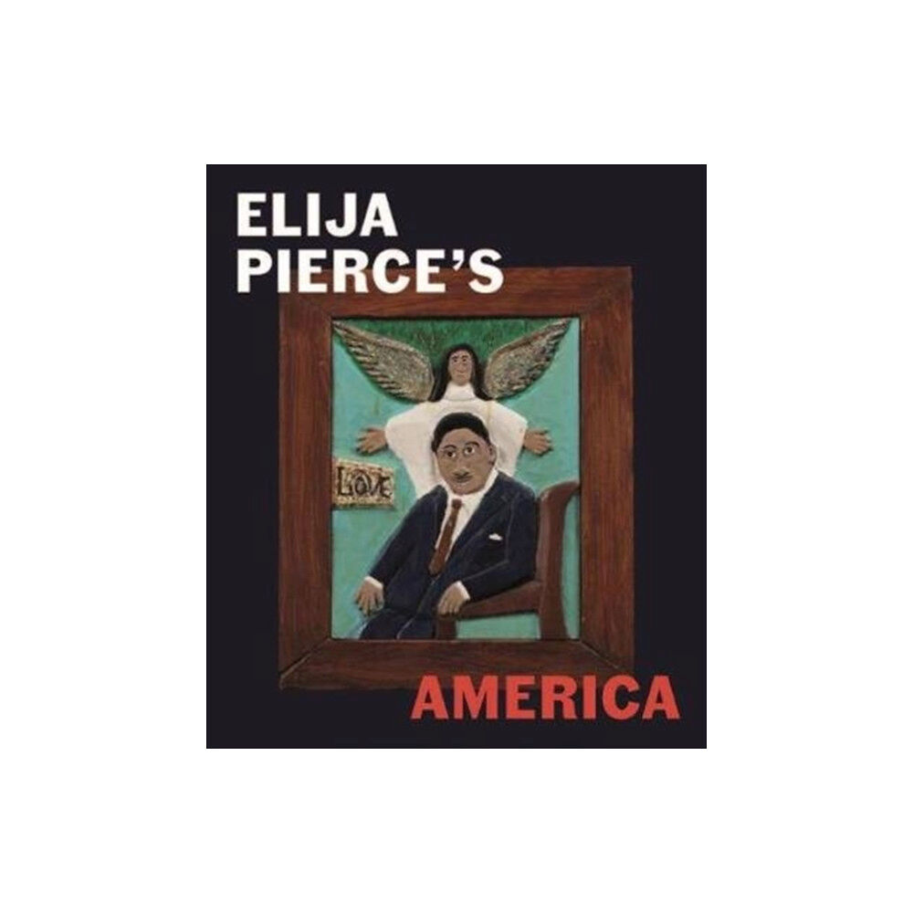 Paul Holberton Publishing Ltd Elijah Pierce's America (inbunden, eng)