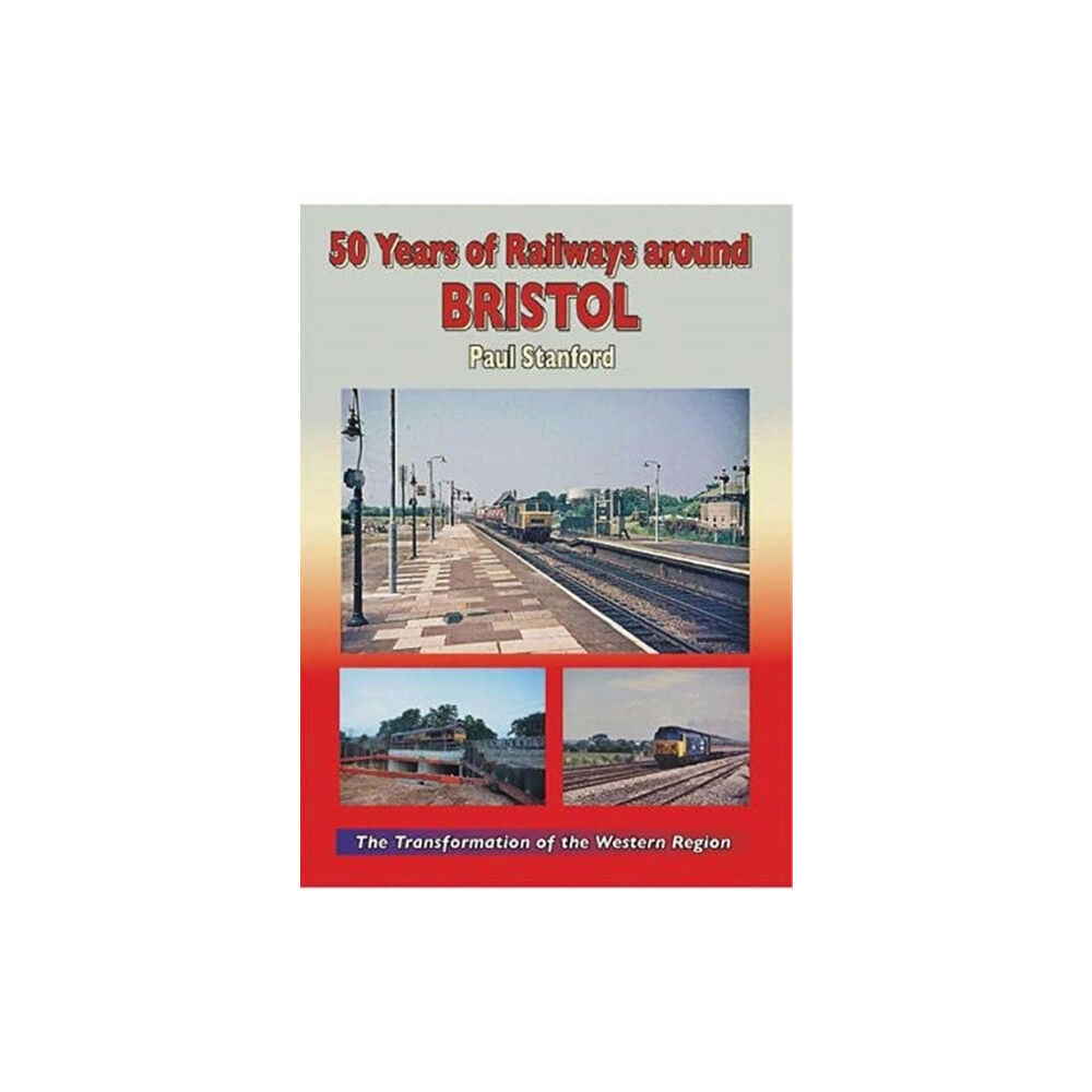 Mortons Media Group 50 Years of Railways Around Bristol (inbunden, eng)