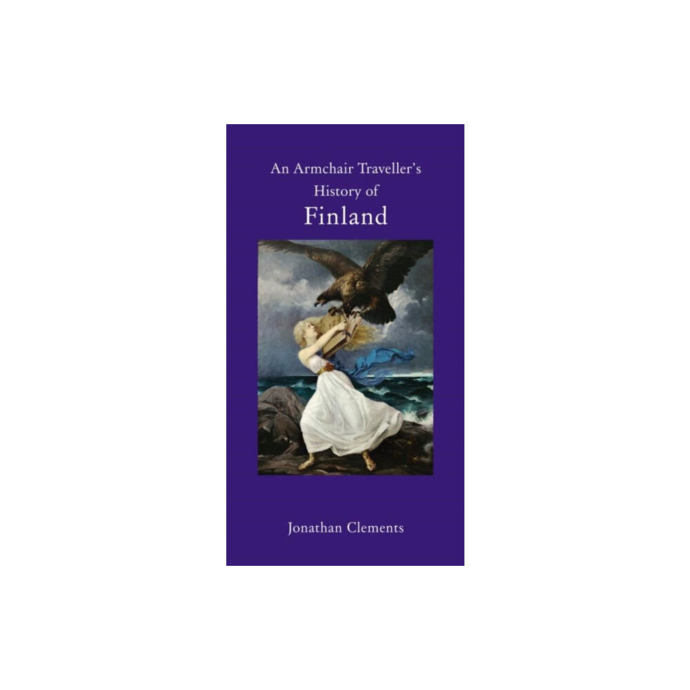 The Armchair Traveller at the Bookhaus An Armchair Traveller's History of Finland (inbunden, eng)