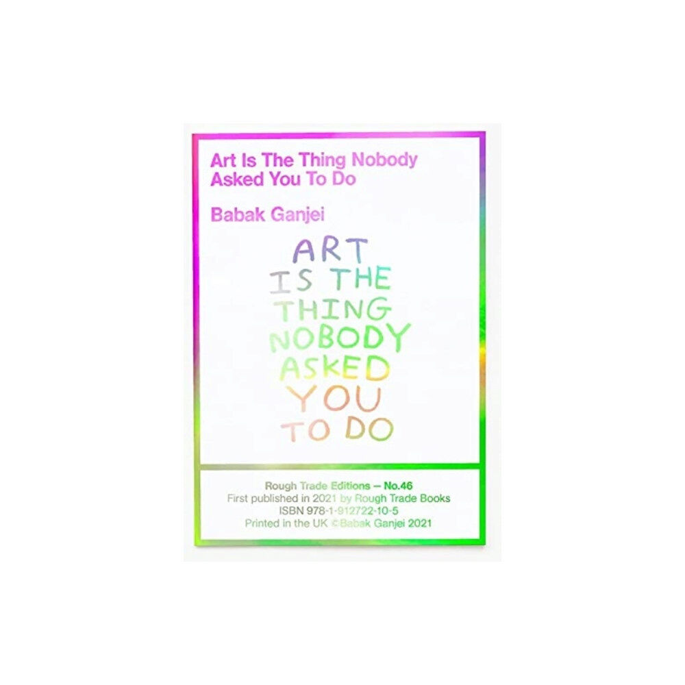 Rough Trade Books Art Is The Thing Nobody Asked You To Do (RT#47) (häftad, eng)