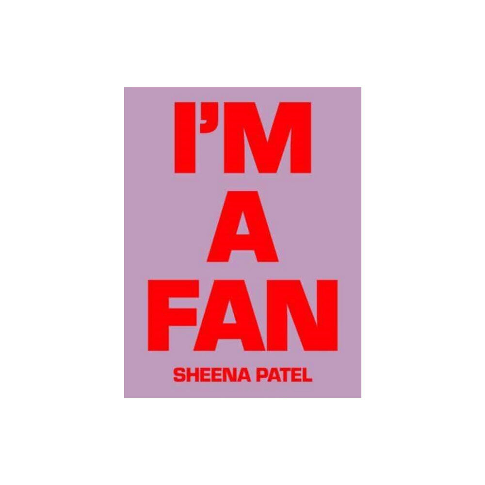 Rough Trade Books I'M A FAN - Sheena Patel (inbunden, eng)