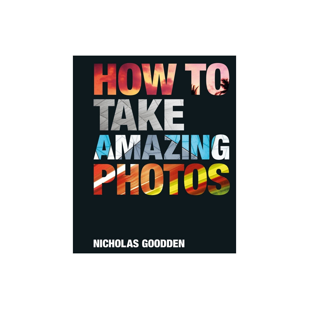 Michael O'Mara Books Ltd How To Take Amazing Photos (inbunden, eng)