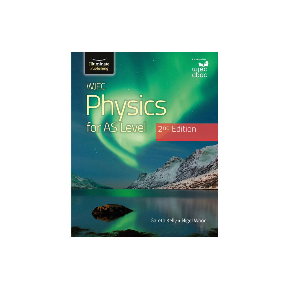 Illuminate Publishing WJEC Physics For AS Level Student Book: 2nd Edition (häftad, eng)