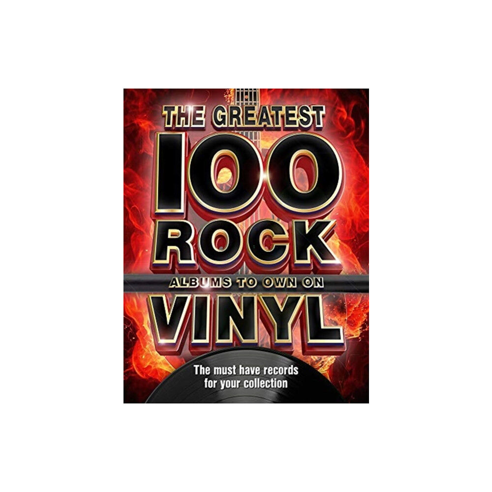 Danann Media Publishing Limited The The Greatest 100 Rock Albums to Own on Vinyl (inbunden, eng)